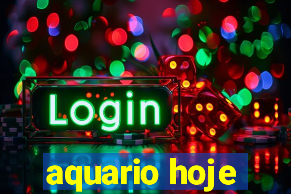 aquario hoje